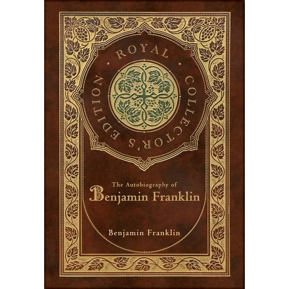The Autobiography of Benjamin Franklin (Royal Collector's Edition) (Case Laminate Hardcover with Jacket), (Hardcover)