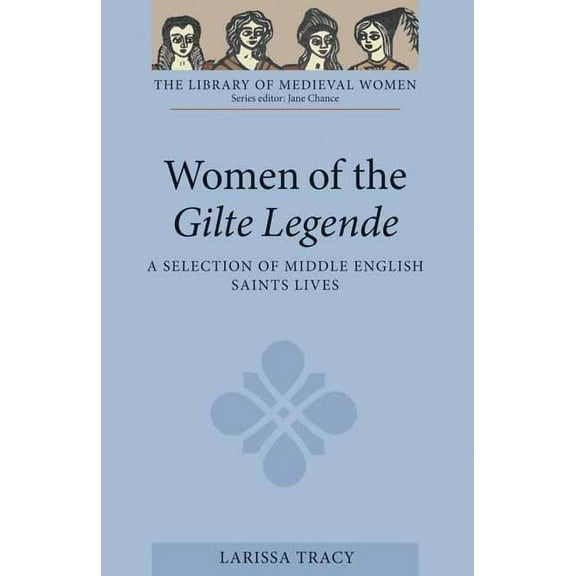 Library of Medieval Women Women of the Gilte Legende: A Selection of Middle English Saints Lives, (Paperback)