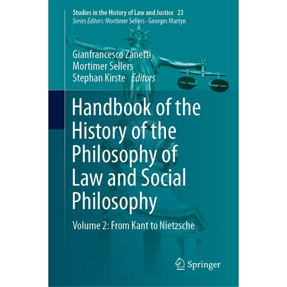 Studies in the History of Law and Justic Handbook of the History of the Philosophy of Law and Social Philosophy: Volume 2: From Kant to Nietzsche, Book 23, (Hardcover)
