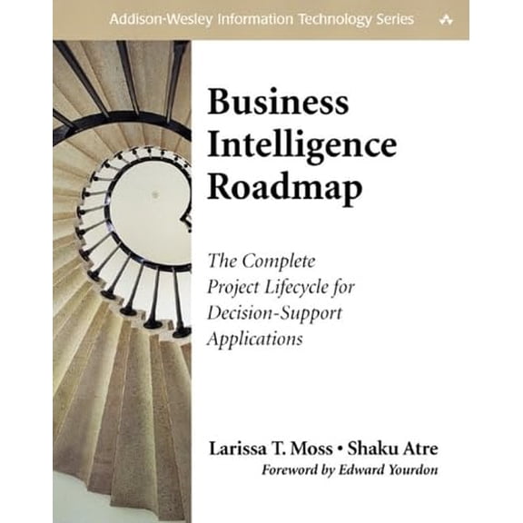 Pre-Owned Business Intelligence Roadmap: The Complete Project Lifecycle for Decision-Support Applications, 9780201784206, 0201784203, Paperback, 1 edition