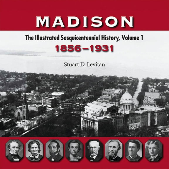 Madison: The Illustrated Sesquicentennial History, Volume 1: 1856-1931, (Paperback)