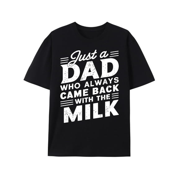 Just A Dad Who Always Came Back with The Milk Fathers Day T-Shirt Funny Dad Gift Shirt for Men