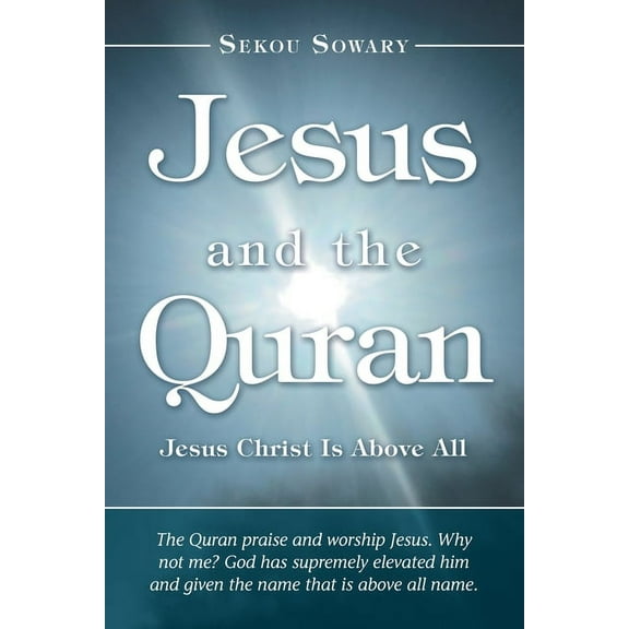 Jesus and the Quran: Jesus Christ Is Above All, (Paperback)