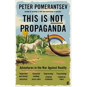 This Is Not Propaganda - Pomerantsev Peter