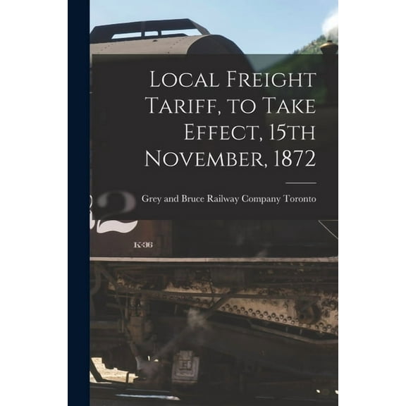 Local Freight Tariff, to Take Effect, 15th November, 1872 [microform] (Paperback)