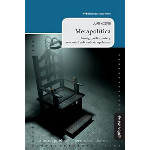 Biblioteca de la Filosofía Venidera: Metapolítica : Enemigo Público, Poder Y Muerte Civil En La Tradición Republicana (Series #21) (Paperback)
