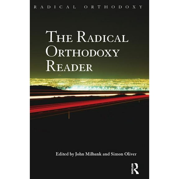 Radical Orthodoxy (Paperback) The Radical Orthodoxy Reader, (Paperback)
