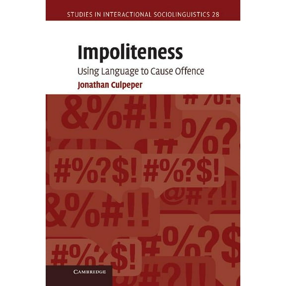 Studies in Interactional Sociolinguistic Impoliteness: Using Language to Cause Offence, Book 28, (Hardcover)