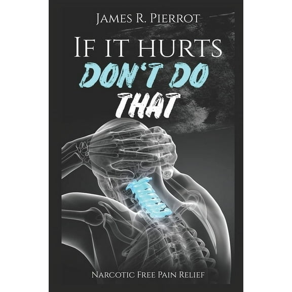 If It Hurts Don't Do That: Narcotic Free Pain Relief, (Paperback)
