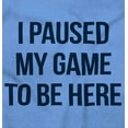 thumbnail image 2 of I Paused My Game to Be Here Cranky Hoodie Sweatshirt Women Men Brisco Brands L, 2 of 6