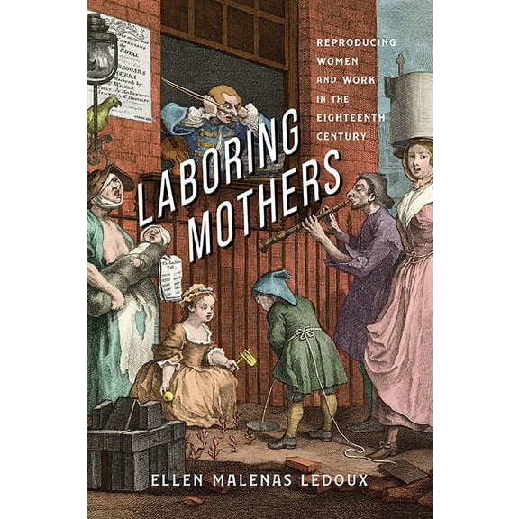 Laboring Mothers : Reproducing Women and Work in the Eighteenth Century (Paperback)