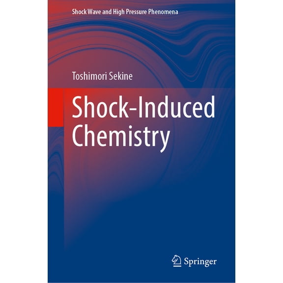 Shock Wave and High Pressure Phenomena Shock-Induced Chemistry, (Hardcover)