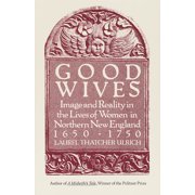 Good Wives : Image and Reality in the Lives of Women in Northern New England, 1650-1750 (Paperback)