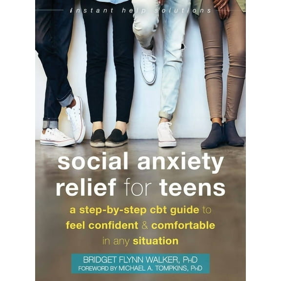 Instant Help Solutions Social Anxiety Relief for Teens: A Step-By-Step CBT Guide to Feel Confident and Comfortable in Any Situation, (Paperback)
