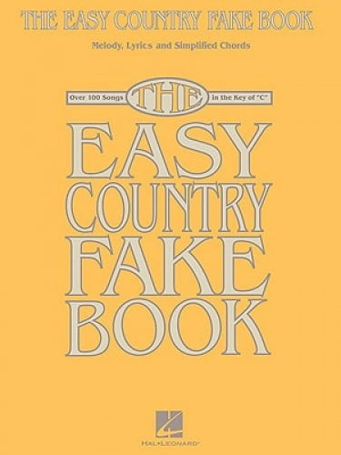 The Easy Country Fake Book Melody Over 100 Songs in the Key of C Lyrics and Simplified Chords 
