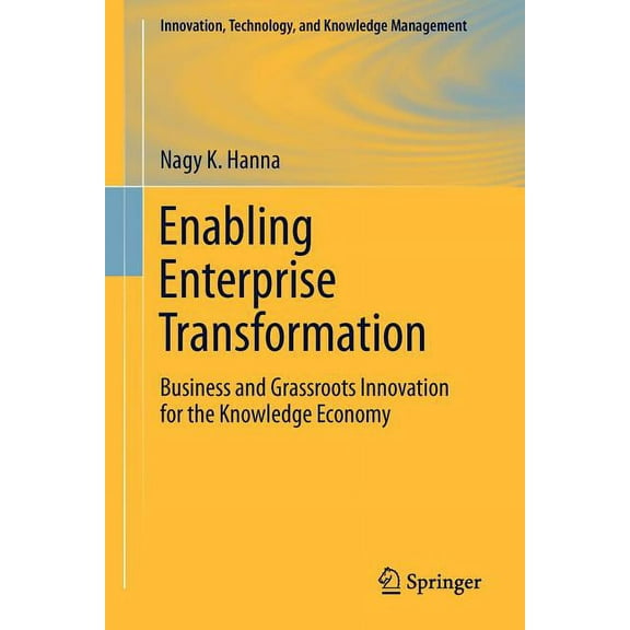 Innovation, Technology, and Knowledge Ma Enabling Enterprise Transformation: Business and Grassroots Innovation for the Knowledge Economy, Book 0, (Paperback)