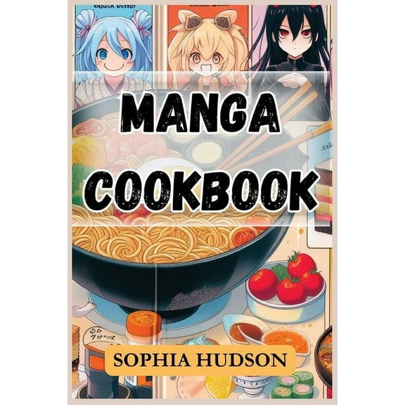 Manga Cookbook: Delicious Recipes Inspired by Your Favorite Manga Characters (2024 Recipes for Beginners), (Paperback)