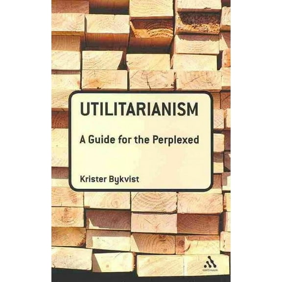 Guides for the Perplexed: Utilitarianism: A Guide for the Perplexed (Paperback)