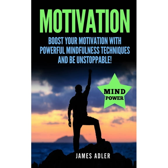 Success, Nlp, Hypnosis, Law of Attractio Motivation: Boost Your Motivation with Powerful Mindfulness Techniques and Be Unstoppable, Book 1, (Hardcover)