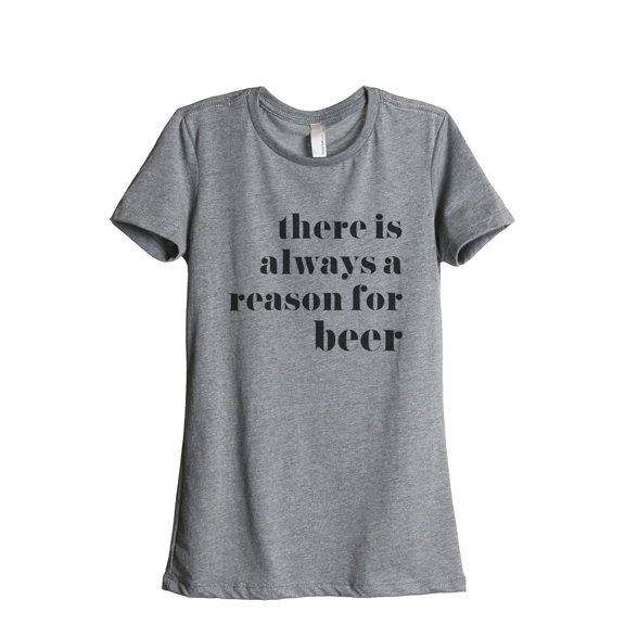 Thread Tank Always Reason For Beer Women's Relaxed Crewneck T-Shirt Tee Heather Grey Small