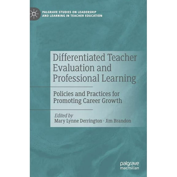 Palgrave Studies on Leadership and Learn Differentiated Teacher Evaluation and Professional Learning: Policies and Practices for Promoting Career Growth, (Hardcover)