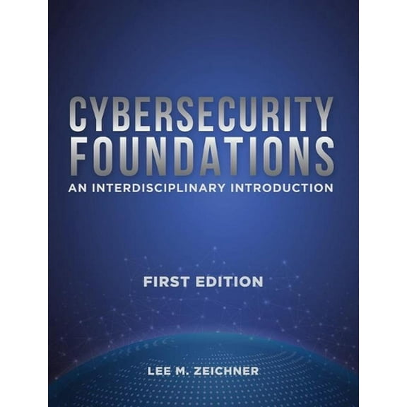 Cybersecurity Foundations: An Interdisciplinary Introduction (Hardcover) by Lee Mark Zeichner