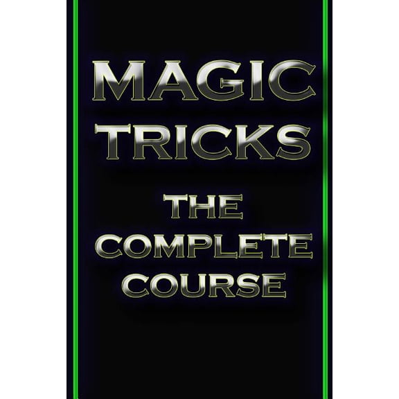Magic Tricks : The Complete Course
