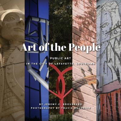 Art of the People: Public Art in Lafayette, Louisiana Paperback