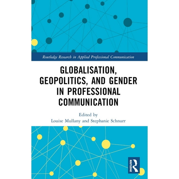 Routledge Research in Applied Profession Globalisation, Geopolitics, and Gender in Professional Communication, (Paperback)