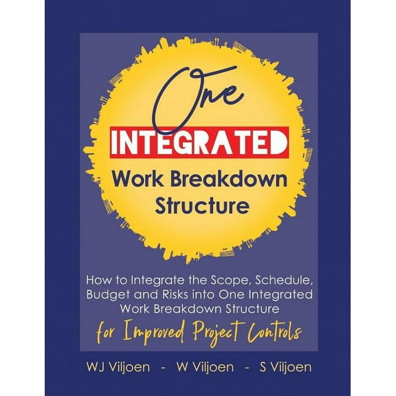 One Integrated Work Breakdown Structure: for Improved Project Controls, (Paperback)