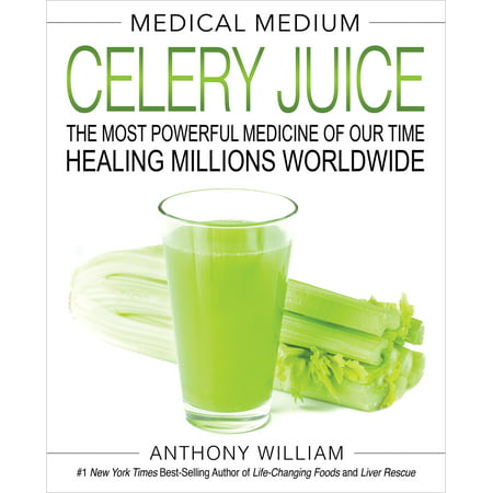 Medical Medium Celery Juice : The Most Powerful Medicine of Our Time Healing Millions (Best Medicine For Healing Wounds)