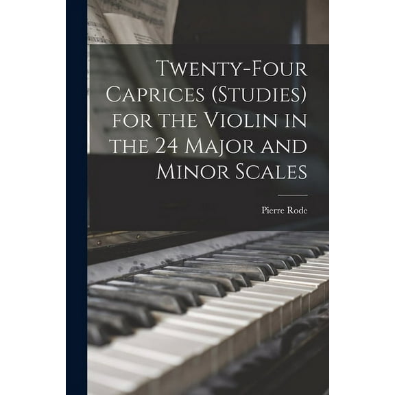 Twenty-four Caprices (studies) for the Violin in the 24 Major and Minor Scales (Paperback)