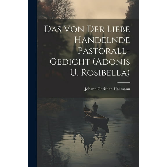 Das Von Der Liebe Handelnde Pastorall-gedicht (adonis U. Rosibella) (Paperback)