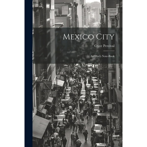 Mexico City: An Dler's Note-Book, (Paperback)