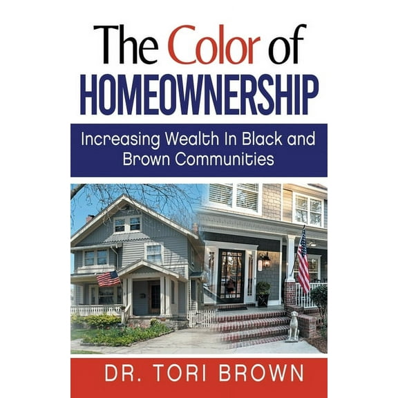 The Color of Homeownership: Increasing Wealth in Black and Brown Communities, (Paperback)