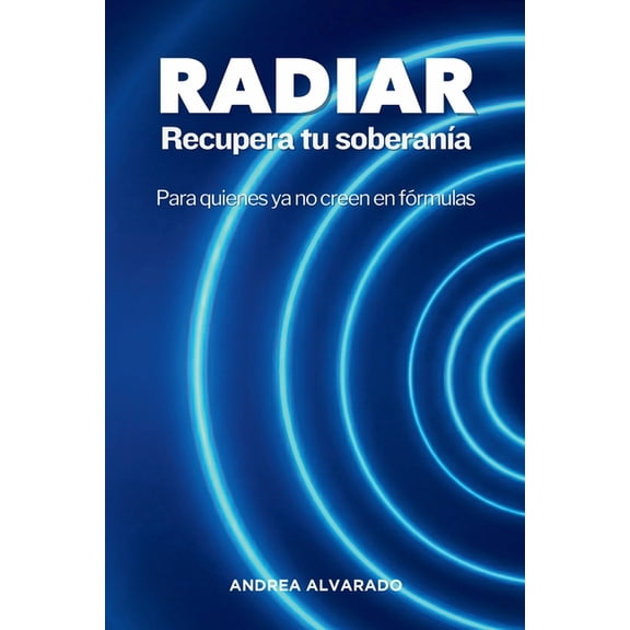 RADIAR Recupera tu soberanÃ­a: Para quienes ya no creen en fÃ³rmulas, (Paperback)