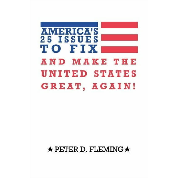 America's 25 Issues to Fix and Make the United States Great, Again!