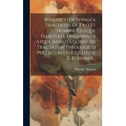 Benedicti De Spinoza Tractatus De Deo Et Homine Eiusque Felicitate Lineamenta Atque Adnotationes Ad Tractatum Theologico Politicum Ed. Et Illustr. E. Boehmer... (Hardcover)