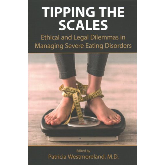 Pre-Owned Tipping the Scales: Ethical and Legal Dilemmas in Managing Severe Eating Disorders (Paperback)