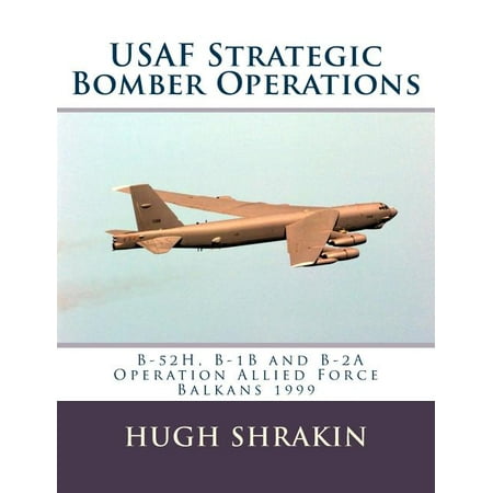 USAF Strategic Bomber Operations : B-52h, B-1b and B-2a, Operation Allied Force, Balkans 1999