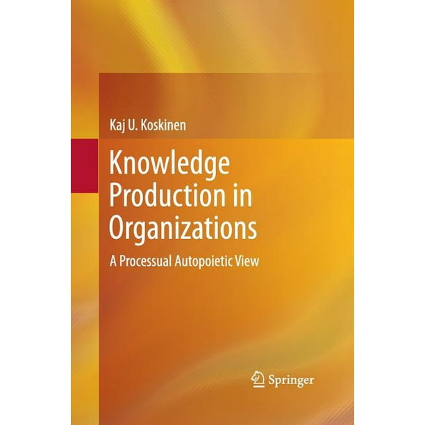Knowledge Production in Organizations A Processual Autopoietic View