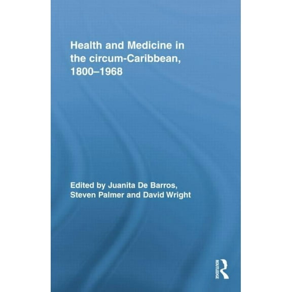 Routledge Studies in the Social History Health and Medicine in the Circum-Caribbean, 1800-1968, (Paperback)