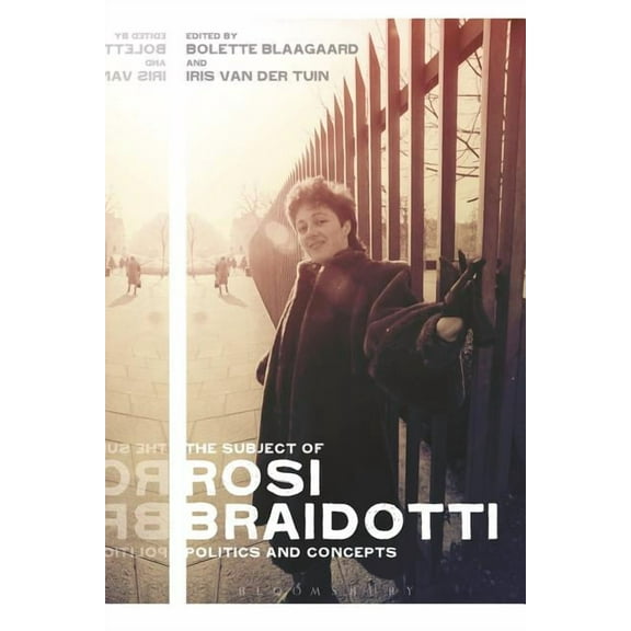 The Subject of Rosi Braidotti: Politics and Concepts, (Paperback)