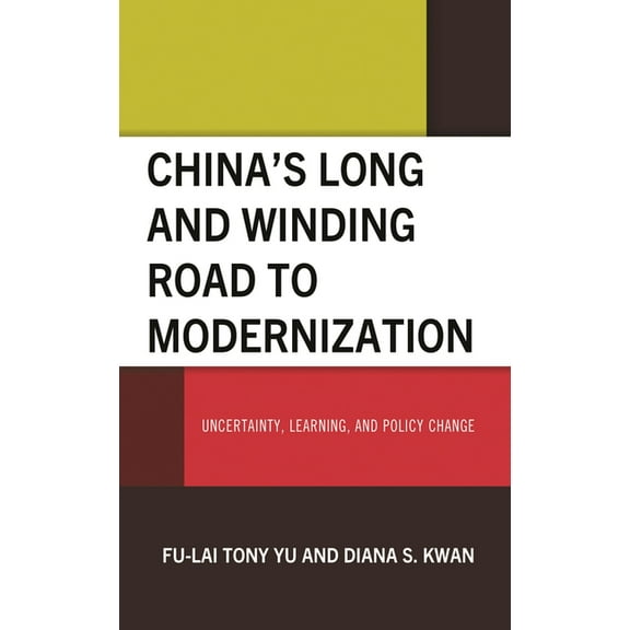 China's Long and Winding Road to Modernization: Uncertainty, Learning, and Policy Change, (Hardcover)