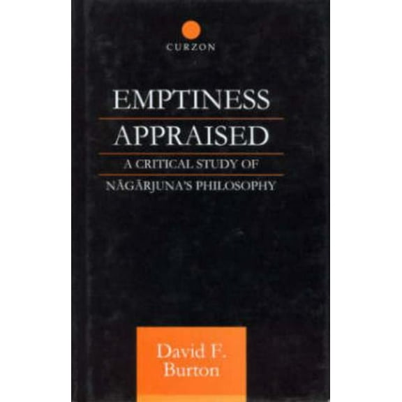 Routledge Critical Studies in Buddhism Emptiness Appraised: A Critical Study of Nagarjuna's Philosophy, (Hardcover)