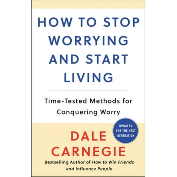 Dale Carnegie: How to Stop Worrying and Start Living: Time-Tested Methods for Conquering Worry (Paperback)