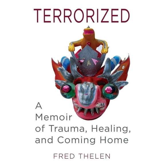 Terrorized: A Memoir of Trauma, Healing, and Coming Home, (Hardcover)