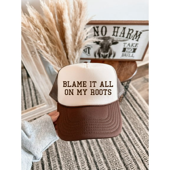 Blame It All On My Roots Trucker Hat