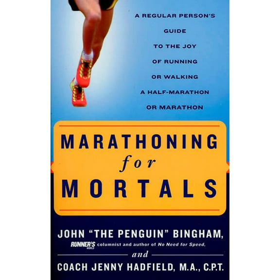 Marathoning for Mortals: A Regular Person's Guide to the Joy of Running or Walking a Half-Marathon or Marathon, (Paperback)