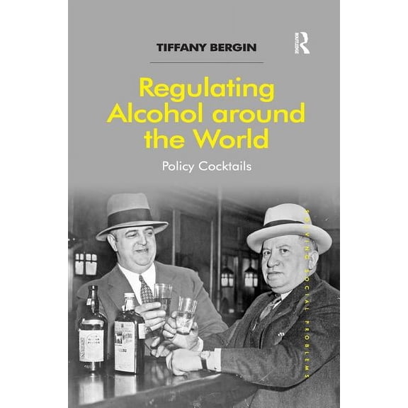 Solving Social Problems Regulating Alcohol around the World: Policy Cocktails, (Paperback)